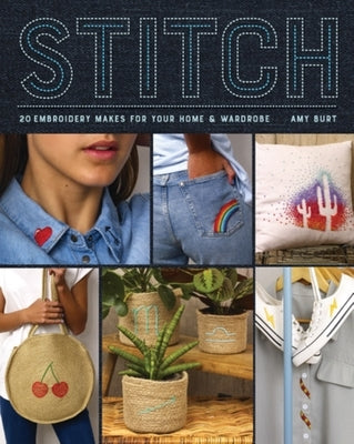 Stitch: Embroidery Makes for Your Home and Wardrobe by Burt, Amy