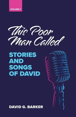 This Poor Man Called: Stories and songs of David (Volume 1) by Barker, David G.