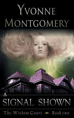 A Signal Shown (the Wisdom Court Series, Book 2) by Montgomery, Yvonne