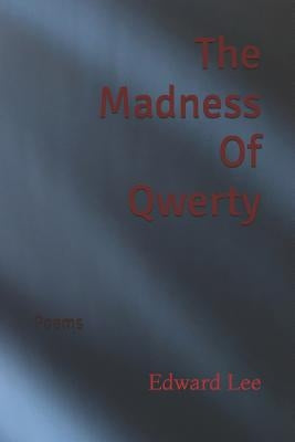 The Madness Of Qwerty: Poems by Lee, Edward