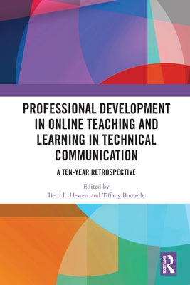 Professional Development in Online Teaching and Learning in Technical Communication: A Ten-Year Retrospective by Hewett, Beth L.