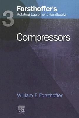 3. Forsthoffer's Rotating Equipment Handbooks: Compressors by Forsthoffer, William E.