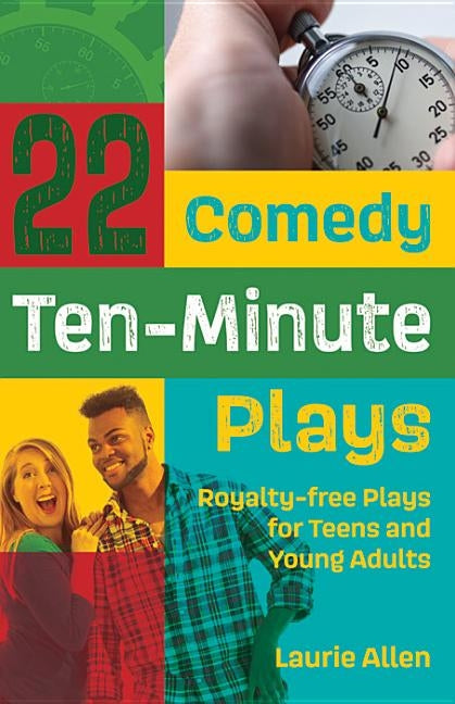 22 Comedy Ten-Minute Plays: Royalty-free Plays for Teens and Young Adults by Allen, Laurie