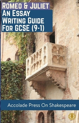 Romeo and Juliet: Essay Writing Guide for GCSE (9-1) by Press, Accolade