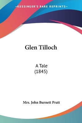Glen Tilloch: A Tale (1845) by Pratt, John Burnett
