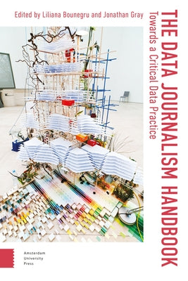 The Data Journalism Handbook: Towards a Critical Data Practice by Bounegru, Liliana