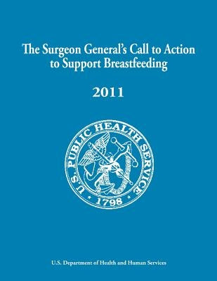 The Surgeon General's Call to Action to Support Breastfeeding by Surgeon General, Office of the