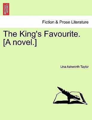 The King's Favourite. [A Novel.] by Taylor, Una Ashworth