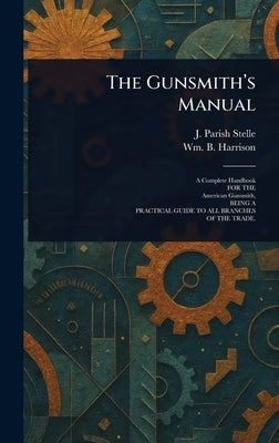 The Gunsmith's Manual by Stelle, J. Parish (James Parish)