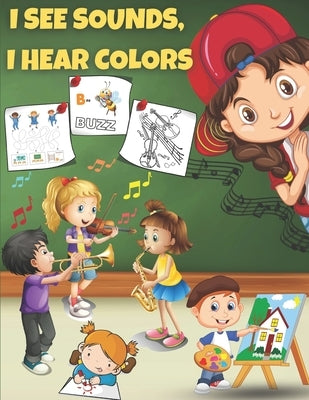 I See Sounds, I Hear Colors: Activity Book for Boys Girls Kids Children ages 6-8 - Color, Maze, Dot to Dot, Word Search and More Sound & Visual Rel by Bachheimer, Sophia
