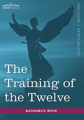 The Training of the Twelve by Bruce, Alexander B.