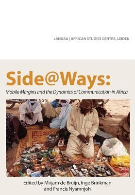 Side@Ways: Mobile Margins and the Dynamics of Communication in Africa by de Bruijn, Mirjam