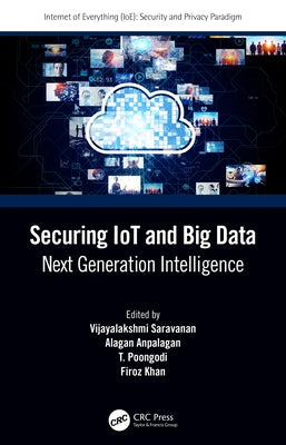 Securing IoT and Big Data: Next Generation Intelligence by Saravanan, Vijayalakshmi