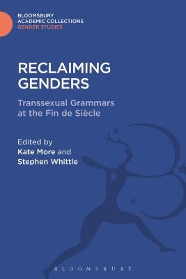 Reclaiming Genders: Transsexual Grammars at the Fin de Siecle by Whittle, Stephen