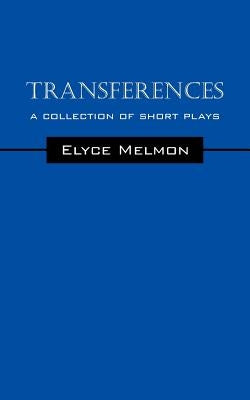 Transferences: A Collection of Short Plays by Melmon, Elyce