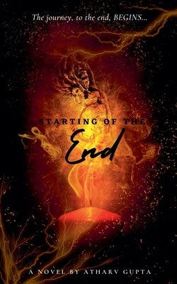 Starting of the End by Gupta, Atharv