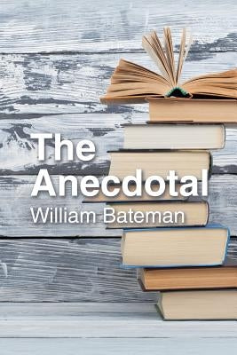 The Anecdotal by Bateman, William