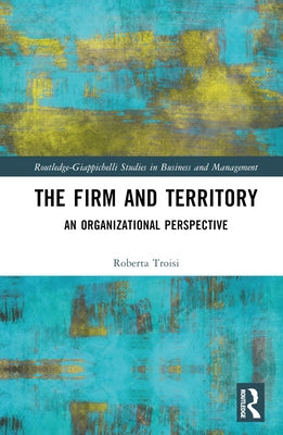 The Firm and Territory: An Organizational Perspective by Troisi, Roberta