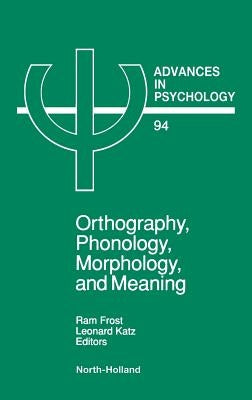 Orthography, Phonology, Morphology and Meaning: Volume 94 by Frost, R.