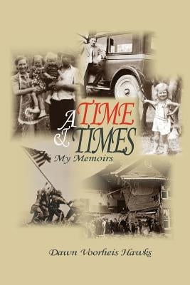 A Time and Times: My Memoirs by Hawks, Dawn Voorheis