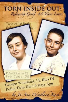 Torn Inside Out: Releasing Grief 40 Years Later by Wentland Koch, Jo Ann