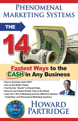 Phenomenal Marketing Systems: The 14 Fastest Ways to the Ca$h in Any Business by Partridge, Howard