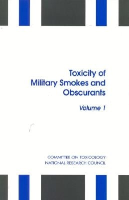 Toxicity of Military Smokes and Obscurants: Volume 1 by National Research Council