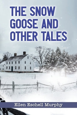 The Snow Goose and Other Tales by Murphy, Ellen Eschell