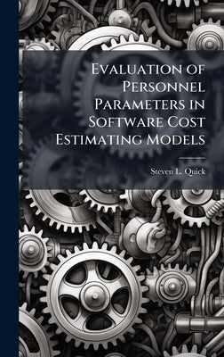 Evaluation of Personnel Parameters in Software Cost Estimating Models by Quick, Steven L.