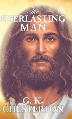 The Everlasting Man by Chesterton, G. K.
