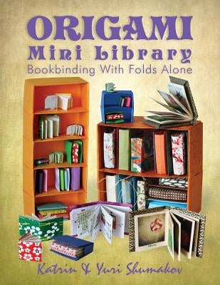 Origami Mini Library: Bookbinding with Folds Alone by Shumakov, Yuri