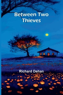Between two thieves by Dehan, Richard