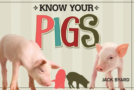 Know Your Pigs by Byard, Jack