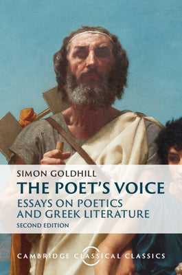 The Poet's Voice: Essays on Poetics and Greek Literature by Goldhill, Simon