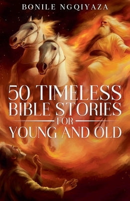 50 Timeless Bible Stories for Young and Old by Ngqiyaza, Bonile