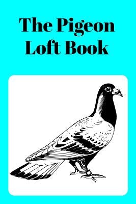 The Pigeon Loft Book: Racing and Breeding Loft Book with Aqua Cover by Prints, Sunny Days