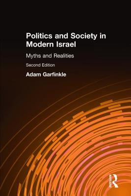 Politics and Society in Modern Israel: Myths and Realities by Garfinkle, Adam