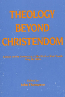 Theology Beyond Christendom by Thompson, John