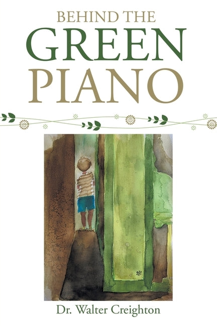 Behind the Green Piano by Creighton, Walter