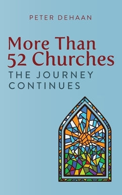 More Than 52 Churches: The Journey Continues by DeHaan, Peter