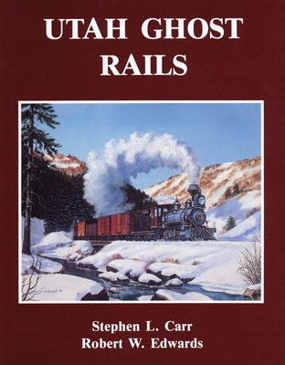 Utah Ghost Rails by Carr, Stephen L.