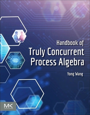Handbook of Truly Concurrent Process Algebra by Wang, Yong