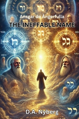 The Ineffable Name: A Vision-Journey into the Tetragrammaton by Nyberg, D. A.