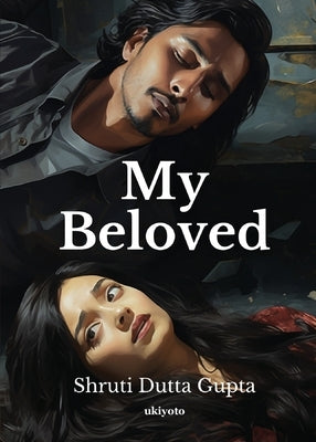 My Beloved by Shruti Dutta Gupta