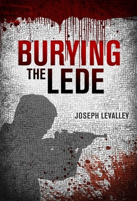 Burying the Lede by Levalley, Joseph