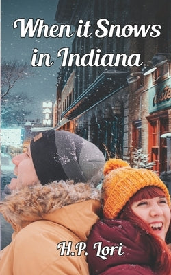 When it Snows in Indiana: A Mishawaka Romance by Lori, H. P.