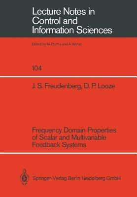 Frequency Domain Properties of Scalar and Multivariable Feedback Systems by Freudenberg, James S.