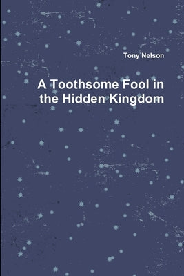 A Toothsome Fool in the Hidden Kingdom by Nelson, Tony