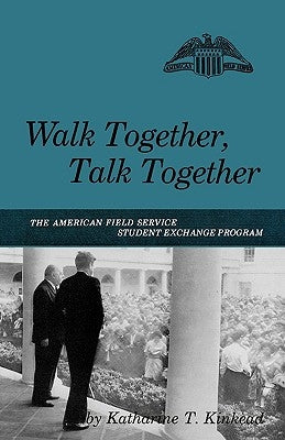 Walk Together, Talk Together: The American Field Service Student Exchange Program by Kinkead, Katharine T.