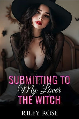 Submitting to My Lover the Witch by Rose, Riley